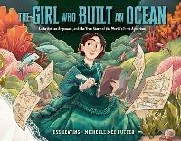 The Girl Who Built an Ocean: An Artist, an Argonaut, and the True Story of the World's First Aquarium  - Jess Keating,Michelle Mee Nutter - cover