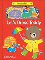 Let's Dress Teddy: With 20 colorful felt play pieces
