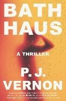 Bath Haus: A Thriller - P. J. Vernon - cover