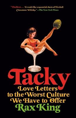 Tacky: Love Letters to the Worst Culture We Have to Offer - Rax King - cover