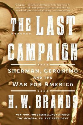 The Last Campaign: Sherman, Geronimo and the War for America - H. W. Brands - cover