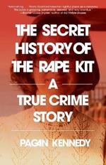 The Secret History of the Rape Kit: A True Crime Story