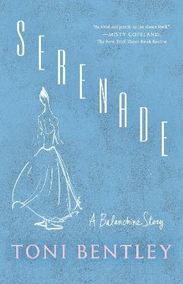Serenade: A Balanchine Story - Toni Bentley - cover