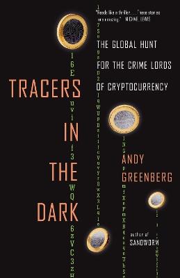 Tracers in the Dark: The Global Hunt for the Crime Lords of Cryptocurrency - Andy Greenberg - cover