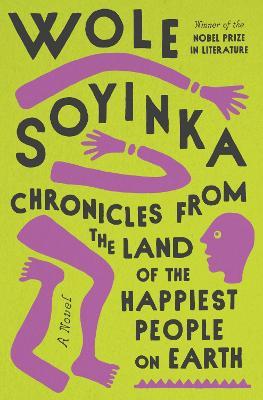 Chronicles from the Land of the Happiest People on Earth: A Novel - Wole Soyinka - cover