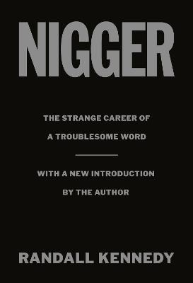 Nigger: The Strange Career of a Troublesome Word  - with a New Introduction by the Author - Randall Kennedy - cover
