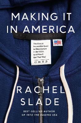 Making It in America: The Almost Impossible Quest to Manufacture in the U.S.A. (And How It Got That Way) - Rachel Slade - cover