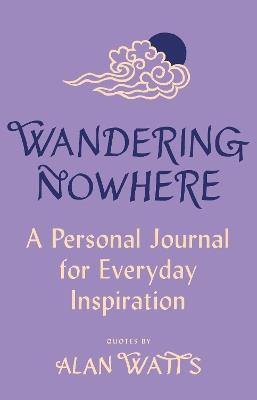 Wandering Nowhere: A Personal Journal for Everyday Inspiration - Alan Watts - cover