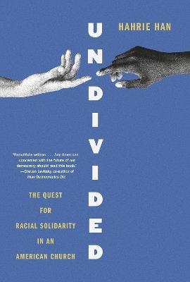Undivided: The Quest for Racial Solidarity in an American Church - Hahrie Han - cover