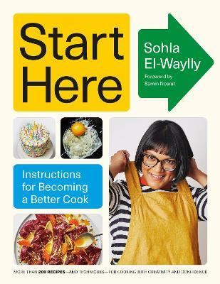 Start Here: Instructions for Becoming a Better Cook: A Cookbook - Sohla El-Waylly - cover