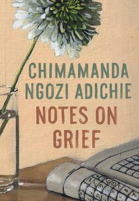 Notes on Grief - Chimamanda Ngozi Adichie - cover