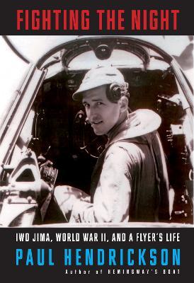 Fighting the Night: Iwo Jima, World War II, and a Flyer's Life - Paul Hendrickson - cover