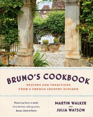 Bruno's Cookbook: Recipes and Traditions from a French Country Kitchen - Martin Walker,Julia Watson - cover