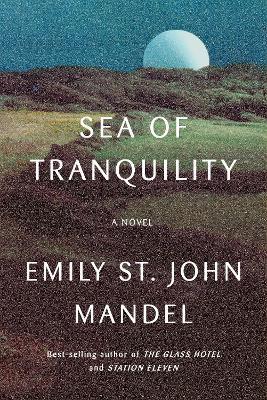 Sea of Tranquility: A novel - Emily St. John Mandel - cover