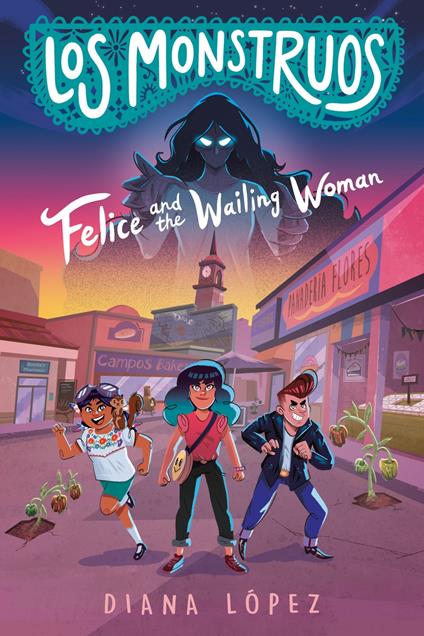 Los Monstruos: Felice and the Wailing Woman - Diana López - ebook