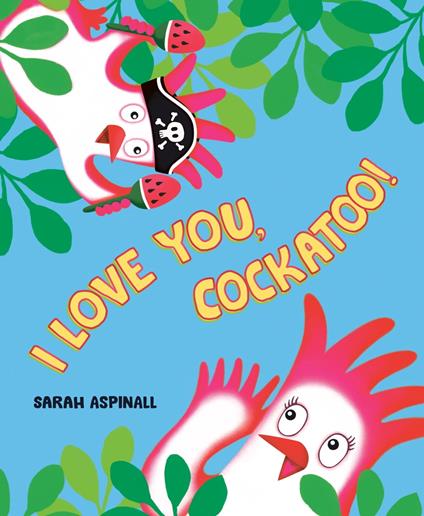 I Love You, Cockatoo! - Sarah Aspinall - ebook
