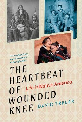 The Heartbeat of Wounded Knee (Young Readers Adaptation): Life in Native America - David Treuer - cover