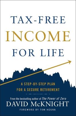 Tax-free Income For Life: A Step-by-Step Plan for a Secure Retirement - David McKnight - cover