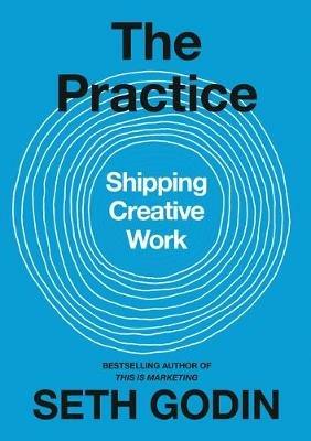 The Practice: Shipping Creative Work - Seth Godin - cover