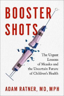Booster Shots: The Urgent Lessons of Measles and the Uncertain Future of Children's Health - Adam Ratner - cover