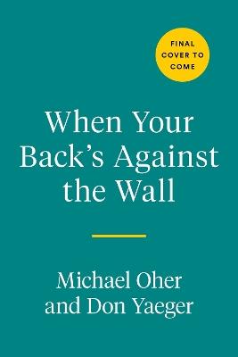 When Your Back's Against The Wall: Fame, Football, and Lessons Learned Through a Lifetime of Adversity - Michael Oher,Don Yaeger - cover