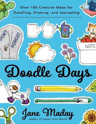 Doodle Days: Over 100 Creative Ideas for Doodling, Drawing, and Journaling - Jane Maday - cover
