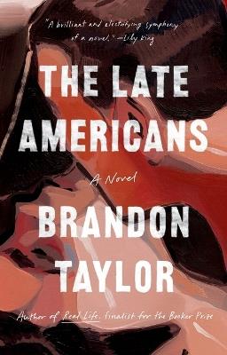 The Late Americans: A Novel - Brandon Taylor - cover
