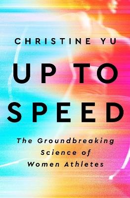 Up To Speed: The Groundbreaking Science of Women Athletes - Christine Yu - cover