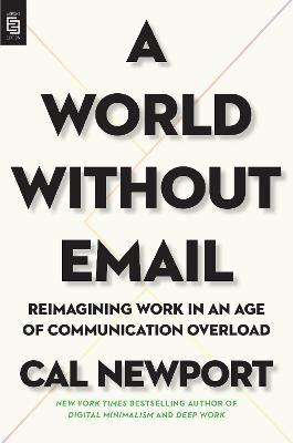 A World Without Email: Reimagining Work in an Age of Communication Overload - Cal Newport - cover