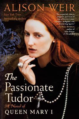 The Passionate Tudor: A Novel of Queen Mary I - Alison Weir - cover