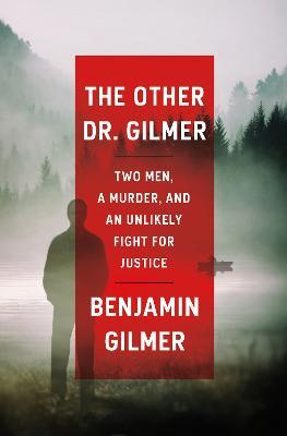 The Other Dr. Gilmer: Two Men, a Murder, and an Unlikely Fight for Justice - Benjamin Gilmer - cover