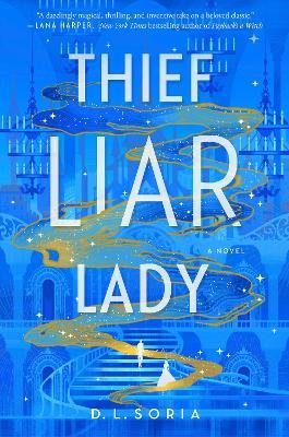 Thief Liar Lady: A Novel - D. L. Soria - cover
