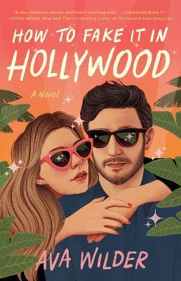How to Fake It in Hollywood: A Novel - Ava Wilder - cover