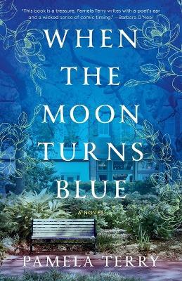 When the Moon Turns Blue: A Novel - Pamela Terry - cover
