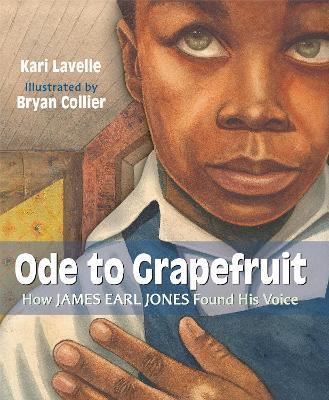 Ode to Grapefruit: How James Earl Jones Found His Voice - Kari Lavelle,Bryan Collier - cover