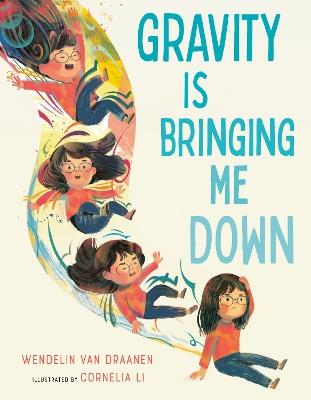 Gravity Is Bringing Me Down - Wendelin Van Draanen,Cornelia Li - cover