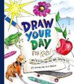 Draw Your Day for Kids!: How to Sketch and Paint Your Amazing Life 