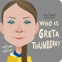 Who Is Greta Thunberg?: A Who Was? Board Book - Lisbeth Kaiser,Who HQ - cover