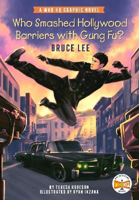Who Smashed Hollywood Barriers with Gung Fu?: Bruce Lee: A Who HQ Graphic Novel - Teresa Robeson,Who HQ - cover