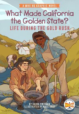 What Made California the Golden State?: Life During the Gold Rush: A Who HQ Graphic Novel - Shing Yin Khor,Who HQ - cover