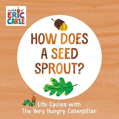 How Does a Seed Sprout?: Life Cycles with The Very Hungry Caterpillar - Eric Carle - cover