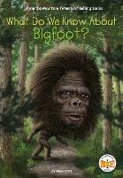 What Do We Know About Bigfoot? - Steve Korté,Who HQ - cover