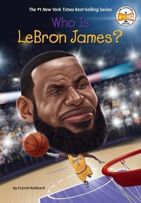 Who Is LeBron James? - Crystal Hubbard,Who HQ - cover