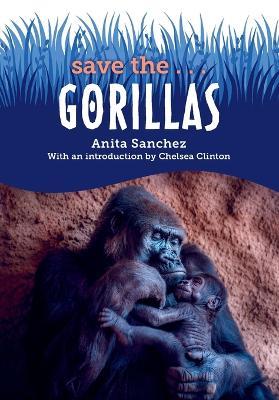 Save the...Gorillas - Anita Sanchez,Chelsea Clinton - cover