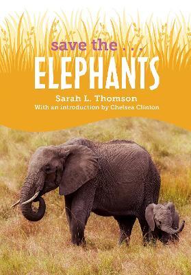 Save the...Elephants - Sarah L. Thomson,Chelsea Clinton - cover