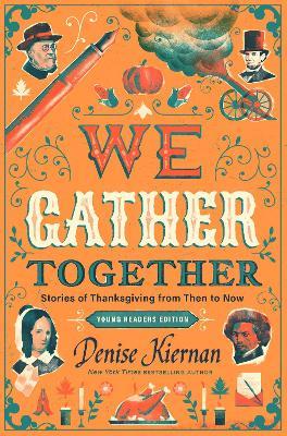 We Gather Together (Young Readers Edition): Stories of Thanksgiving from Then to Now - Denise Kiernan - cover