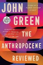 The Anthropocene Reviewed: Essays on a Human-Centered Planet