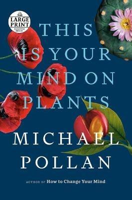 This Is Your Mind on Plants - Michael Pollan - cover