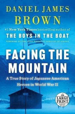 Facing the Mountain: A True Story of Japanese American Heroes in World War II - Daniel James Brown - cover