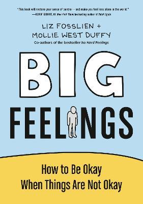 Big Feelings: How to Be Okay When Things Are Not Okay - Liz Fosslien,Mollie West Duffy - cover